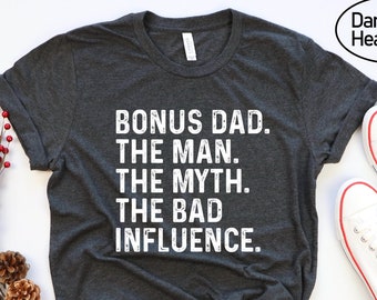 Bonus Dad T-Shirt: The Man, The Myth, The Bad Influence
