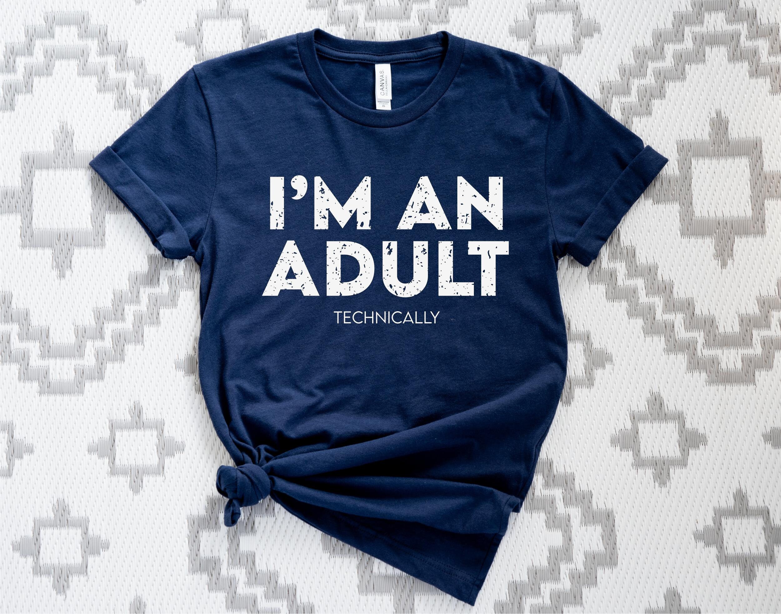 I'm An Adult Technically T-Shirt Funny 18th Birthday Gift I'm An Adult Technically T-Shirt Funny 18th Birthday Gift