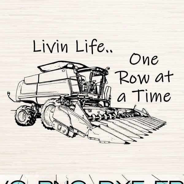 Livin Life One row at a time Corn Harvester SVG DXF instant digital download | Png Jpg outline silhouette | Laser engraving | Cricut file