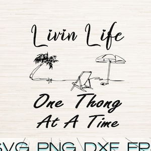May include: Black and white illustration of a palm tree, beach chair, and umbrella with the text "Livin Life One Thong At A Time".  The text "SVG, PNG, DXF, ERS, JPG, PDF" is below the illustration.
