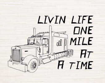 Semi Truck Livin Life One Mile at a Time svg dxf instant digital download | Png jpg Eps pdf clipart outline | Big Truck | 18 Wheeler decal