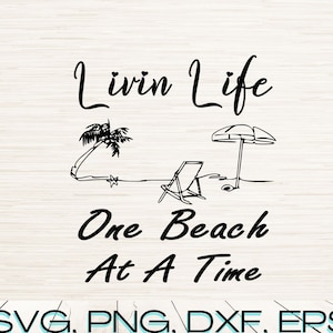 May include: Black and white illustration of a beach scene with a palm tree, beach chair, and umbrella. The text "Livin Life One Beach At A Time" is written below the image. The text "SVG, PNG, DXF, ERS, JPG, PDF" is written below the image.