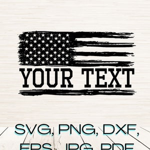 May include: Black and white distressed American flag design with the text "YOUR TEXT" below.  SVG, PNG, DXF, EPS, JPG, PDF.