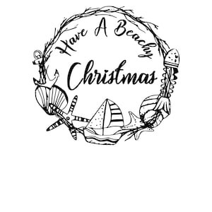 May include: Black and white illustration of a wreath with the text "Have a Beachy Christmas" inside. The wreath is decorated with nautical and beach-themed elements, including an anchor, seashells, starfish, and a sailboat.