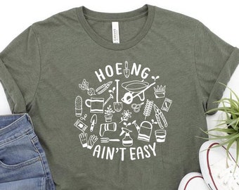 Gardener T Shirt, Plant Lover Shirt, Farmer T Shirt, Hoeing Ain't Easy Shirt, Gift For Gardeners, Botanical Shirt, Gardening Shirt, Garden
