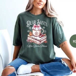 Comfort Colors® Dear Santa More Books Please Shirt, Woman Christmas Sweatshirt, Book Nerd Sweatshirt, Teacher Christmas Sweatshirt, Book Tee