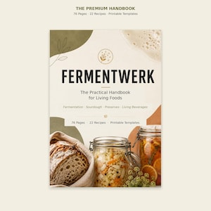 May include: A cookbook titled "FERMENTWERK" with the subtitle "The Practical Handbook for Living Foods." The cover features a loaf of bread, jars of fermented foods, and the text "76 Pages, 22 Recipes, Printable Templates."