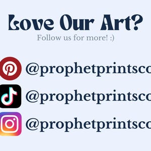 May include: Love Our Art? Follow us for more! :) @prophetprintsco  A red Pinterest logo, a black TikTok logo, and a multi-colored Instagram logo.