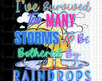 I&#39;ve Survived Too Many Storms To Be Bothered By Raindrops, Strong Woman PNG, Self Love Png, Inspirational Sublimation, Motivational PNG