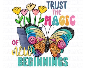 Trust The Magic Of New Beginnings PNG, Butterfly PNG, Motivational Png, Self Love, Inspirational Png, Butterfly Sublimation,Digital Download