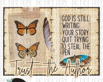May include: Digital design featuring two orange and black butterflies, a feather, and a blue butterfly on a vintage paper background. Text includes "God is still writing your story. Quit trying to steal the pen." and "Trust the Author."