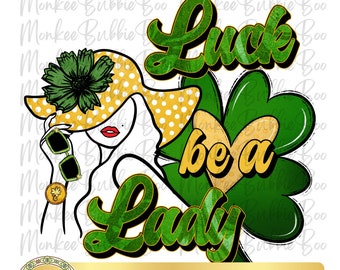 Luck Be a Lady, St. Patrick's Day PNG, Pinch Proof Png, Funny St. Patty's Day Png, St. Patty's Sublimation Design, St. Patrick's Day, Clover
