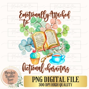 Emotionally Attached To Fictional Characters PNG, Book png, Book Lover, Reading Png, Book Sublimation, Teacher, Books, Digital Download