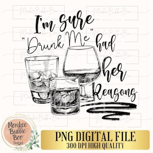 I'm Sure Drunk Me Had Her Reasons PNG, Funny pngs, Drinking pngs, Funny Pngs, Funny Sublimation, Sweet, Savage, Digital Download, Instant