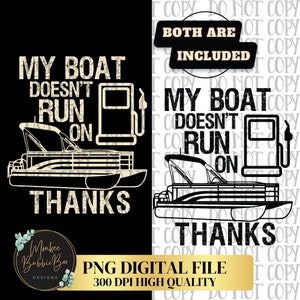 May include: Black and white graphic design with the text "My boat doesn't run on thanks". The design features a cartoon boat and a gas pump.