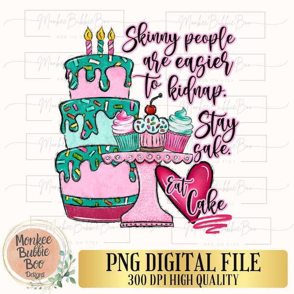 Skinny People Are Easier To Kidnap Stay Safe Eat Cake PNG, Funny pngs, Eat Cake Png, Funny Sublimation, Digital Download, Baking, Baker,Cake