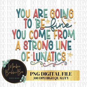 Vas a estar bien, vienes de una fuerte línea de lunáticos png, sublimación atrevida, pngs atrevidos, pngs de mujeres divertidas, descarga digital