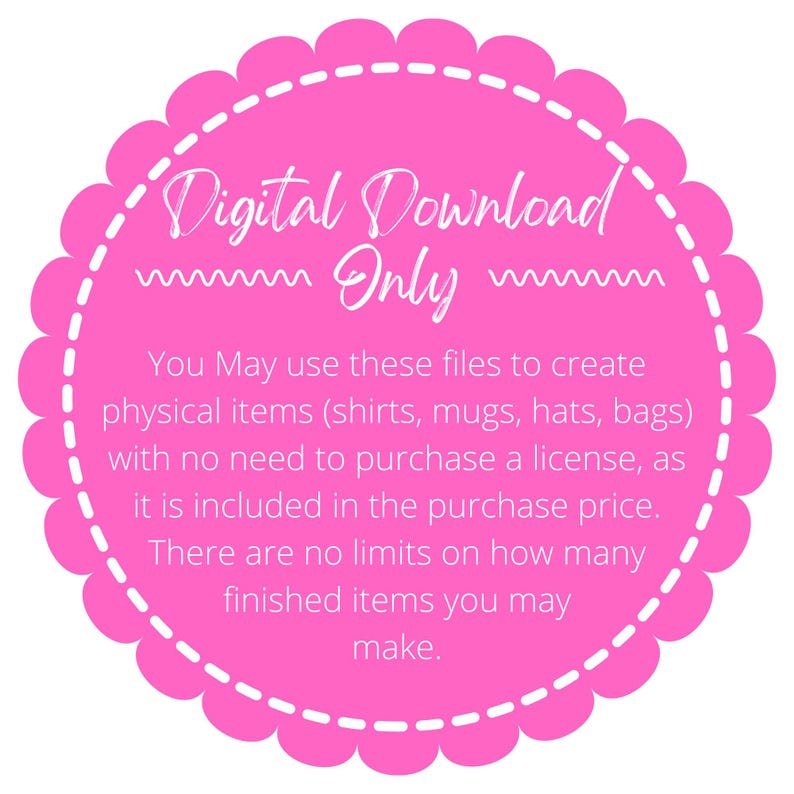 May include: Pink circle with a white dashed border and the text "Digital Download Only". The text below explains that the files can be used to create physical items like shirts, mugs, hats, and bags without needing to purchase a license.