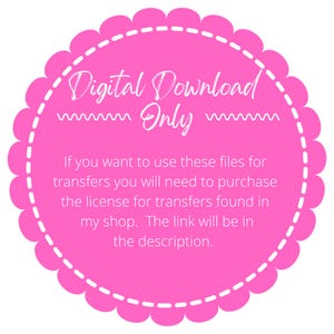 May include: Pink circle with a scalloped edge and white text that reads "Digital Download Only". The text below explains that to use the files for transfers, a license must be purchased.