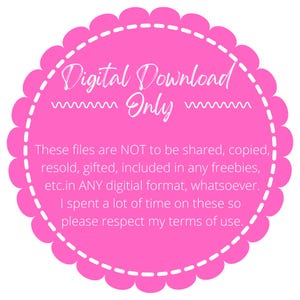 May include: Pink circle with a white dashed border and the text "Digital Download Only". The text below states that these files are not to be shared, copied, resold, gifted, included in any freebies, etc. in any digital format whatsoever. It also states that the creator spent a lot of time on these files and asks that users respect their terms of use.