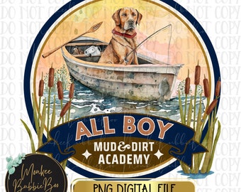 May include: A watercolor illustration of a brown dog in a boat fishing. The boat is on a lake with cattails in the background. The illustration is surrounded by a blue and gold circle with the text "All Boy Mud & Dirt Academy".