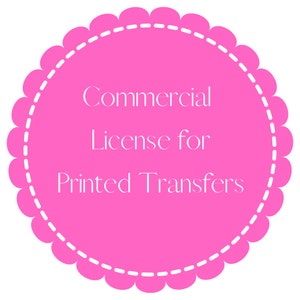 May include: Pink circle with a scalloped edge and white text that reads "Commercial License for Printed Transfers".