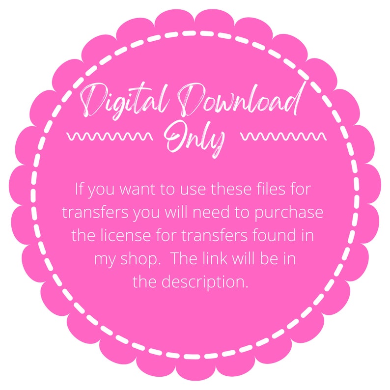 May include: Pink circle with a white scalloped border and white text that reads "Digital Download Only". The text below reads "If you want to use these files for transfers you will need to purchase the license for transfers found in my shop. The link will be in the description."