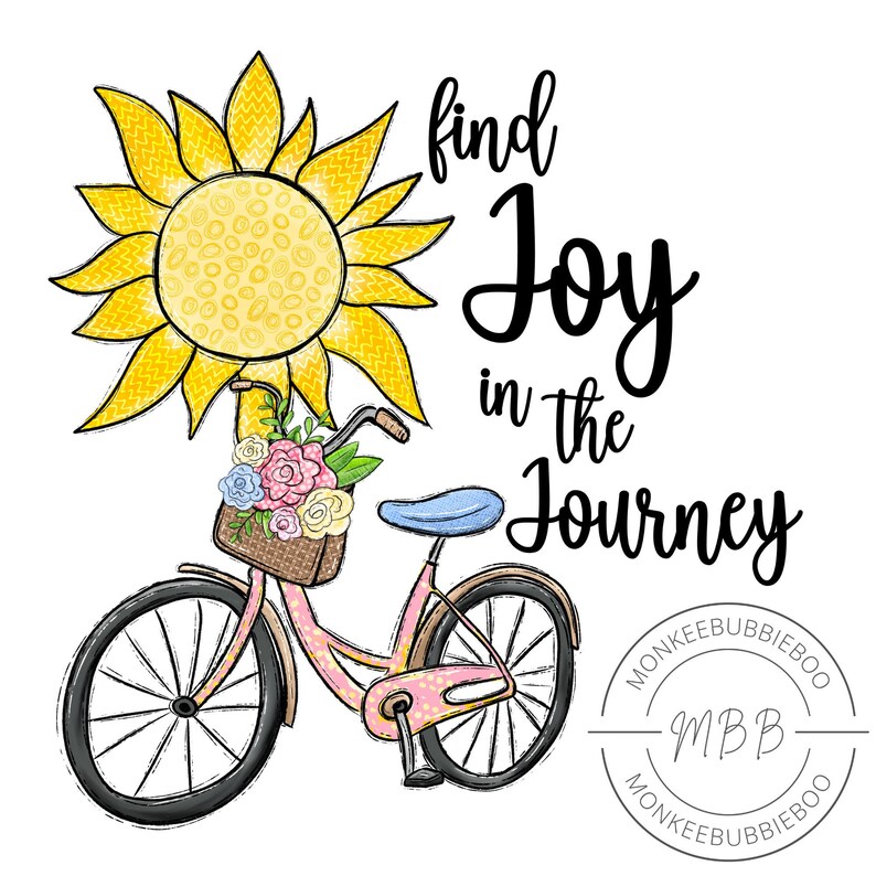 May include: A pink bicycle with a basket full of flowers and a yellow sunflower above it. The text "find joy in the journey" is written in black cursive lettering. The image also includes a logo with the text "Monkeebubbieboo MBB Monkeebubbieboo".