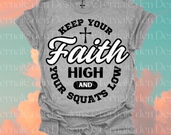 Halte deinen Glauben hoch und deine Kniebeugen niedrig PNG, Christian Gym Png, Workout Png, Pump Cover Png, Sublimation, POD