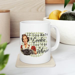 Retro Housewife Style | Sarcastic Coffee Mug | Funny Coffee Cup | If you were a cookie | Oreo |