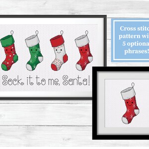 May include: Cross stitch pattern featuring four red, green, and white Christmas stockings with smiling faces. The text "Sock it to me, Santa!" is below the stockings.