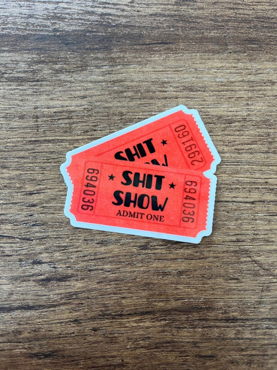Tickets to the Shit Show Sticker, Vinyl Decal, Waterproof Sticker, Car Sticker, Funny Gift, Sarcastic Sticker