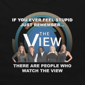 The View Kurzarm Unisex T-Shirt, wenn du dich jemals dumm fühlst, lustiges Meme Grafik T-Shirt, politisches T mit Zitat, Shirt mit Spruch