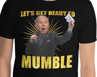 Let's Get Ready to Mumble Shirt, Patriotic Joe Biden Short-Sleeve Unisex T-Shirt, Political Shirt