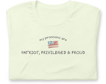 My Pronouns Are Patriotic Unisex t-shirt, Funny Pronoun Shirt, Political Quote Shirt, Gift Idea for Mom and Dad