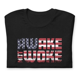 Awake Not Woke Shirt, Political Shirt With Quote, Woke Mens Shirt, Political T Shirt with Saying, Gift for Dad, USA Shirt Flag Shirt