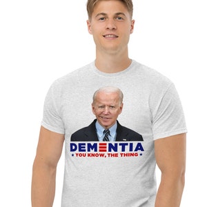 Joe Biden Dementia You Know The Thing Political Shirt, Joe Biden Shirt Meme, Graphic Tee