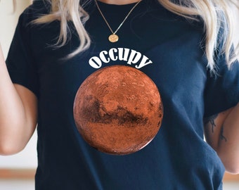 Occupy Mars T-shirts, Funny Mars Print Shirts, Planet Mars Tee, Custom Occupy Tshirts, Cute Astronomy Sweatshirts, Cool Woman Mars Shirts