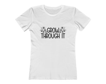 Grow Through It Women's The Boyfriend Tee