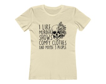 I Like Murder Shows, Comfy Clothes And Maybe Three People Women's The Boyfriend Tee
