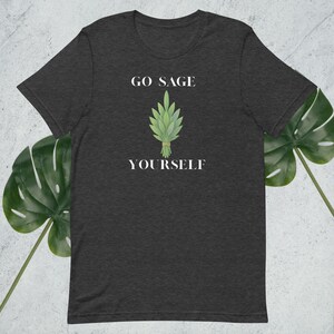 Go Sage Yourself T-Shirt | Funny Plant Shirt