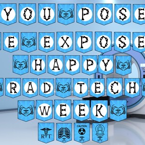 May include: Blue and white banner with the text "You Pose We Expose Happy Rad Tech Week". The banner is decorated with a heart and bones design. The banner is hanging in front of a white medical imaging machine.