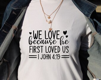 We Love Because He First Loved Us Shirt| Scripture Shirts| Christian Shirts| Women Gifts