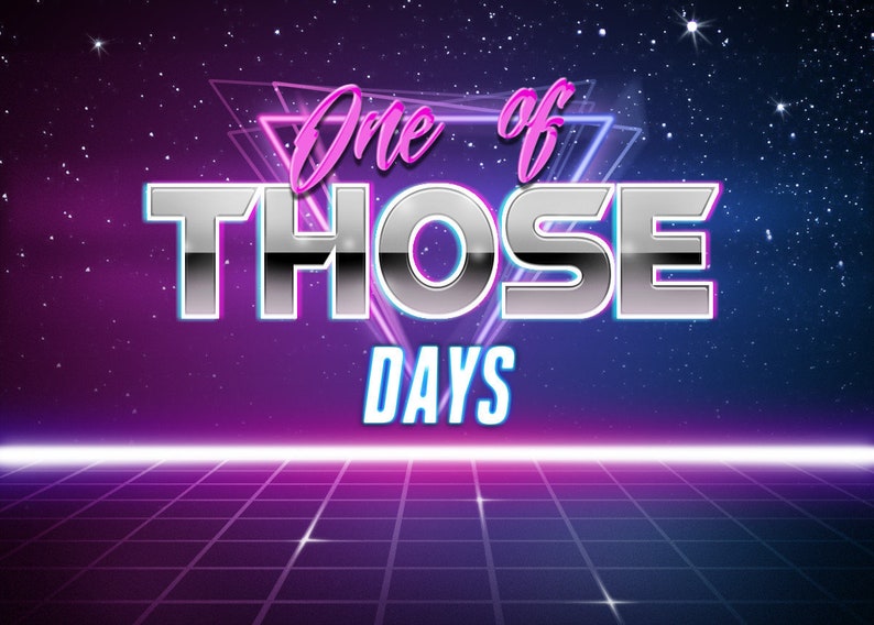 May include: A retro-style graphic with a pink and blue colour scheme. The text reads "One of Those Days" against a background of stars and a grid pattern.