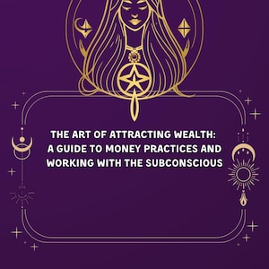 May include: A gold illustration of a woman with long hair and a star in her chest. The text "THE ART OF ATTRACTING WEALTH: A GUIDE TO MONEY PRACTICES AND WORKING WITH THE SUBCONSCIOUS" is in a gold frame.