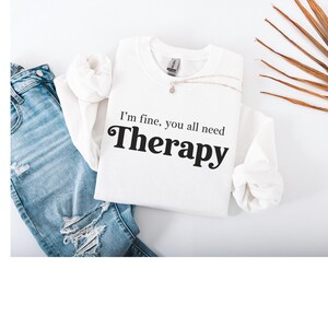 Funny Therapy Sweatshirt,  Women Mental Health, Anxiety Shirt, Motivational Shirt, Therapist Shirt, Psychologist Sweatshirt