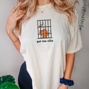 Comfort Colors® Silly Goose Shirt, Got Too Silly Shirt, Goose Tee, Silly Goose Shirt, Funny Shirt Gift, Silly Goose Gift, Funny Goose Outfit