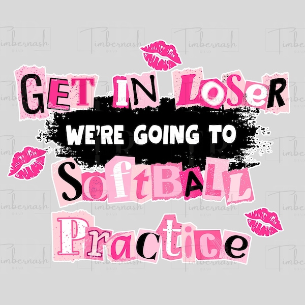 Get In Loser, We're Going to Softball Practice PNG,  Softball PNG, Softball Sublimation, Trendy Softball PNG, Mean Girls Theme