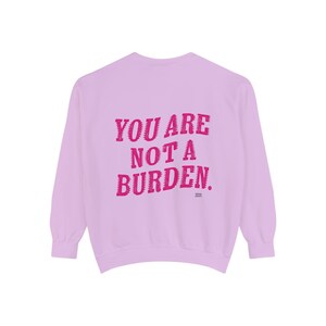You Are Not a Burden Floral Sweatshirt, Crewneck, Unisex, Mental Health