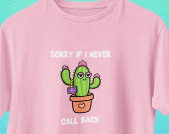 Cactus grappig shirt | Leuke Plant Cartoon T-shirt | Grappig sarcastisch T-shirt | Vrienden cadeau | T-shirt voor dames | Sorry als ik nooit terugbel